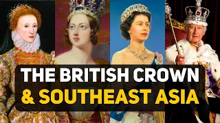 The Untold History of British Kings and Queens in Southeast Asia, from Elizabeth I to Charles III