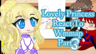lovely princess react to wmmap|Part 3/3|LAST PART! |short|#gachaclub