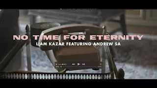 Liam Kazar - No Time For Eternity (Ft. Andrew Sa) - Official Music Video