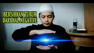 TEKNIK MEMBERSIHKAN DIRI DENGAN MEMBACA SYAHADAT (BERSIHKAN AURA ENERGI & JIN NEGATIVE DARI TUBUH)