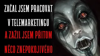 ZAČAL JSEM PRACOVAT V TELEMARKETINGU A ZAŽIL JSEM PŘITOM NĚCO ZNEPOKOJIVÉHO - Creepypasta CZ