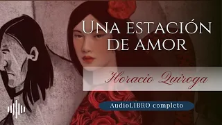 Una estación de amor | Horacio Quiroga | Audiolibro completo 📚