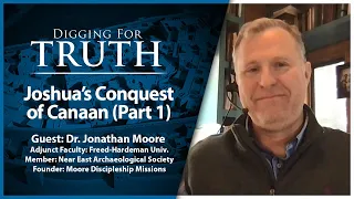 Joshua's Conquest of Canaan (Part One): Digging for Truth Episode 198