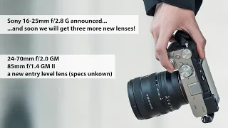 Sony 16-25mm f/2.8 G announced......and soon we will get three more new lenses!