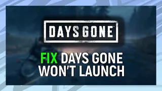How to Fix Days Gone Won't Launch