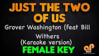 JUST THE TWO OF US - Grover Washington & Bill Withers (FEMALE KEY KARAOKE VERSION)