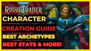 W40K: ROGUE TRADER - CHARACTER CREATION Guide: Best ARCHETYPES, STATS, Origins & More!