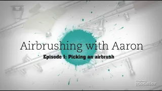 How to Choose the Right Airbrush for Painting Scale Models – "Airbrushing with Aaron" Episode 1