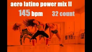 AERO LATINO POWER MIX II 145 BPM 32 COUNT