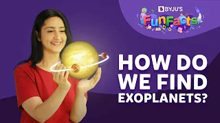 How Do We Find Exoplanets? | BYJU'S Fun Facts