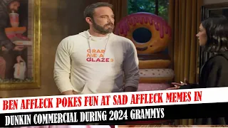Ben Affleck Pokes Fun At Sad Affleck Memes In Dunkin Commercial During 2024 Grammys