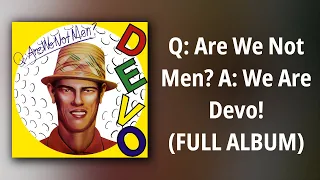 Devo // Q: Are We Not Men? A: We Are Devo! (FULL ALBUM)