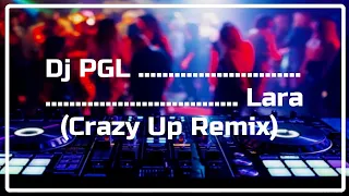 DJ PGL - LARA (CRAZY UP REMIX)