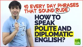 How To Speak Polite And Diplomatic English? 10 English Phrases That Sound Rude! Learn Polite English