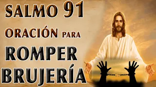 SALMO 91 ORACIÓN PARA ROMPER BRUJERÍA, HECHIZOS, MALEFICIOS