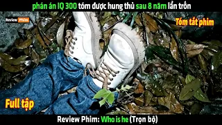 phán án IQ 300 tóm được hung thủ sau 8 năm lẩn trốn - tóm tắt phim Who is he