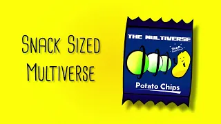 Snack Sized Multiverse [#4] The Multiverse and a Bag of Potato Chips
