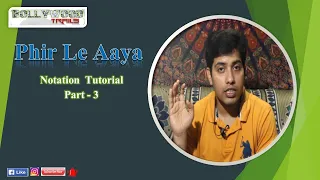 Phir Le Aaya || Notation Tutorial || Part 3 || Amit Kumar Rath ||