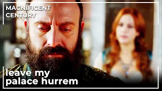 Sultan Suleiman Kicked Hurrem Out Of the Palace