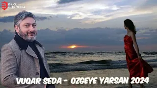 Vuqar Seda - Ozgeye yarsan 2024