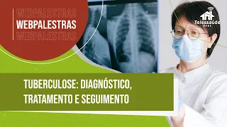 Webpalestra - Tuberculose: Diagnóstico, tratamento e seguimento