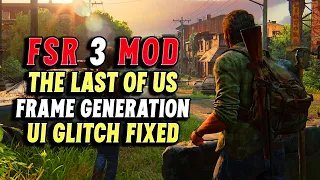 UI Glitch Fixed - FSR 3 Frame Generation Mod -The Last of Us Part 1