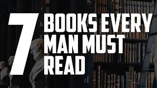 7 Books Every Man Should Read