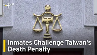 Taiwan's Death Row Inmates Challenge Capital Punishment in Landmark Court Case | TaiwanPlus News