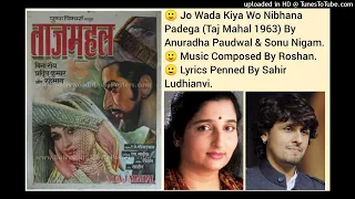 JO WADA KIYA WO NIBHANA PADEGA (TAJ MAHAL 1963) BY ANURADHA PAUDWAL & SONU NIGAM