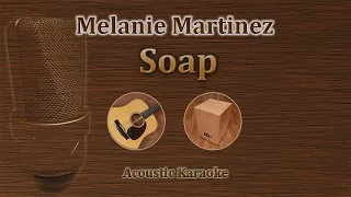 Soap - Melanie Martinez (Acoustic Karaoke)