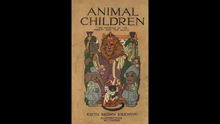 SSP: Animal Children (The Friends of the Forest and the Plain) Edith Brown Kirkwood 1913