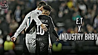 Cristiano Ronaldo & Neymar Jr ► E.T x Industry Baby | Mini-Edit HD