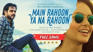 Main Rahoon Ya Na Rahoon( Full Audio Song)💞✨️|| Emraan Hashmi,Esha Gupta ❤️‍🔥💫