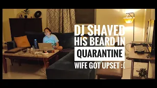 DJ SHAVED HIS BEARD IN QUARANTINE | WIFE GOT UPSET :(