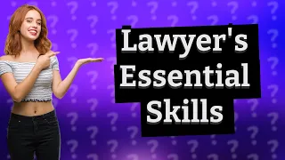 What Essential Skills Do I Need to Thrive as a Lawyer?