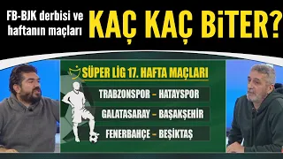 Fenerbahçe-Beşiktaş derbisi ve haftanın maçları kaç kaç biter? İşte yorumcularımızın tahminleri