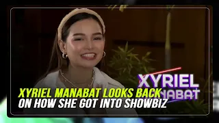 Xyriel Manabat looks back on how she got into showbiz