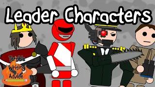 LEADER CHARACTERS  - Terrible Writing Advice