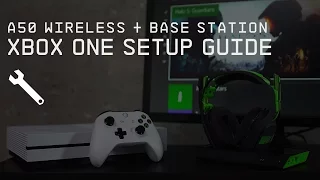 A50 Wireless + Base Station Xbox One Setup Guide || ASTRO Gaming