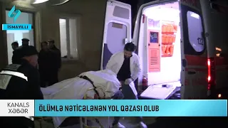 İsmayıllıda ağır yol qəzası can aldı | KanalS Xəbər