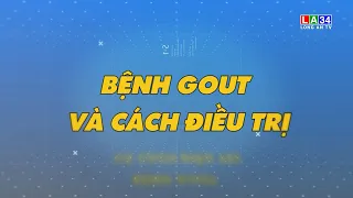 Sức khỏe & Đời sống: Bệnh Gout và cách điều trị | LONGAN TV