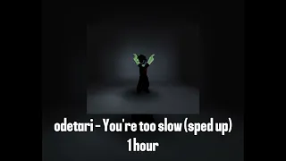 Odetari - You're too slow (sped up) | 1 hour