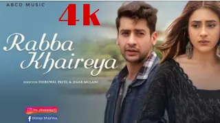 Rabba Khaireya (full hd 4k video) Stebin Ben, Samira Koppikar | Paras Arora | Hiba Nawab | New Song