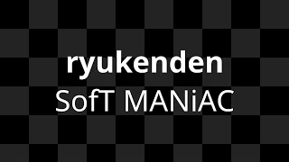 SofT MANiAC - ryukenden