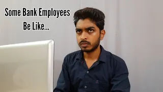 Some Bank Employees Be Like...