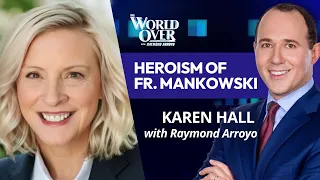 The World Over May 16, 2024 | HEROISM OF FR. MANKOWSKI: Karen Hall with Raymond Arroyo
