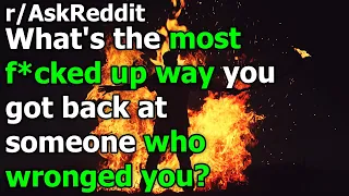 What's the most f*cked up way you got back at someone who wronged you? r/AskReddit | Reddit Jar