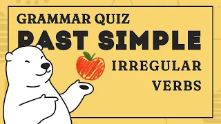 Past Simple Irregular Verbs Quiz: 15 Questions to Test your English