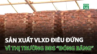 Sản xuất vật liệu xây dựng điêu đứng vì thị trường BĐS “đóng băng” | VTC14