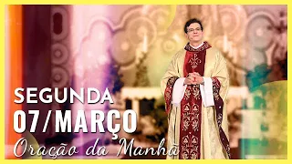 ORAÇÃO DA MANHÃ | 07/03/2022 | PADRE REGINALDO MANZOTTI